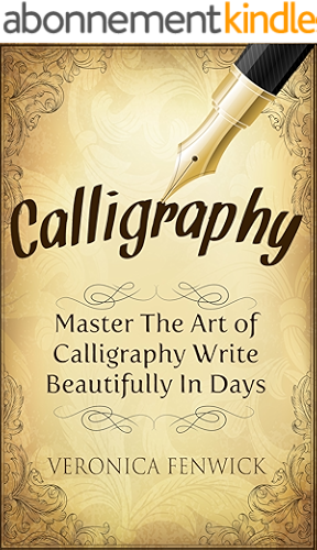 Download Calligraphy: Master The Art Of Calligraphy - Write Beautifully In Days (Calligraphy 101, Calligraphy Mastery) (English Edition) PDF