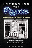 Inventing the Pizzeria: A History of Pizza Making in Naples