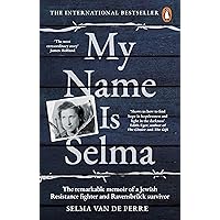 My Name Is Selma: The Remarkable Memoir of a Jewish Resistance