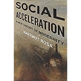 Social Acceleration: A New Theory of Modernity (New Directions in Critical Theory, 32)