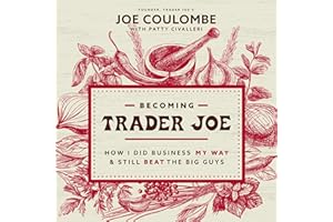 Becoming Trader Joe: How I Did Business My Way and Still Beat the Big Guys