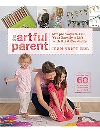 The Artful Parent: Simple Ways to Fill Your Family's Life with Art and Creativity--Includes over 60 Art Projects for Children Ages 1 to 8