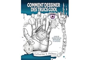 Comment dessiner des trucs sympas: Guide de dessin pour les professeurs et les élèves (Comment dessiner des trucs cool t. 1) 