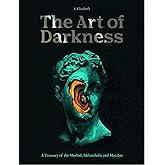 The Art of Darkness: A Treasury of the Morbid, Melancholic and Macabre (Volume 2) (Art in the Margins, 2)