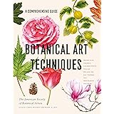 Botanical Art Techniques: A Comprehensive Guide to Watercolor, Graphite, Colored Pencil, Vellum, Pen and Ink, Egg Tempera, Oi