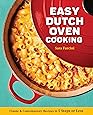 Easy Dutch Oven Cooking: Classic and Contemporary Recipes in 5 Steps or Less