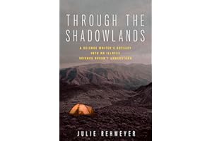 Through the Shadowlands: A Science Writer's Odyssey into an Illness Science Doesn't Understand