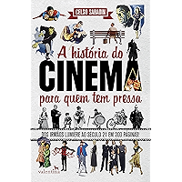 A história do cinema para quem tem pressa: Dos Irmãos Lumière ao Século 21 em 200 Páginas! (Série Para quem Tem Pressa… book cover A história do cinema para quem tem pressa: Dos Irmãos Lumière ao Século 21 em 200 Páginas! (Série Para quem Tem Pressa… book cover
