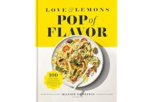 Love and Lemons Pop of Flavor: 100 Saucy, Spicy, Crunchy, Herby, Tangy Recipes for Craveable Everyday Cooking