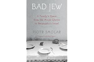 Bad Jew: A Family's Quest from the Minsk Ghetto to Netanyahu's Israel