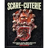 Scare-cuterie: Charcuterie, snacks, nibbles & boards with a spine-tingling twist (Scarecuterie)