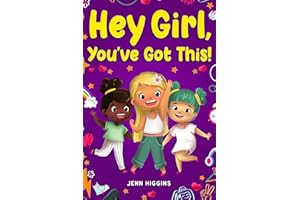 Hey Girl, You've Got This!: Inspirational Stories That Help Girls to Develop Courage, Self Confidence, and Overcome Challenge