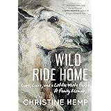 Wild Ride Home: Love, Loss, and a Little White Horse, a Family Memoir
