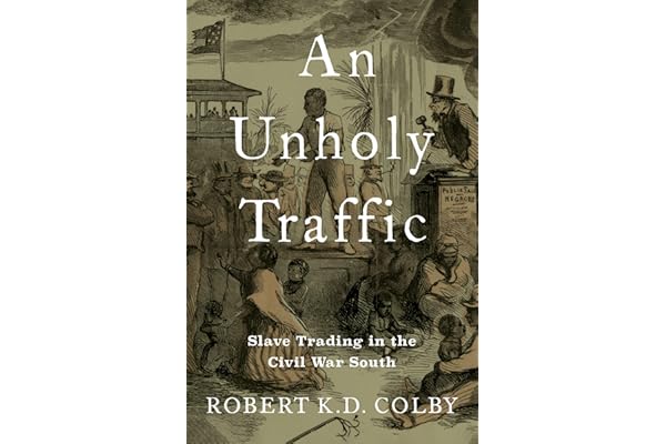 An Unholy Traffic: Slave Trading in the Civil War South