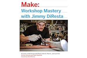 Workshop Mastery with Jimmy DiResta: A Guide to Working With Metal, Wood, Plastic, and Leather