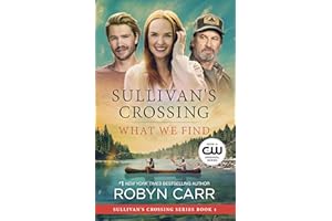 What We Find: A Sullivan's Crossing Novel and the Inspiration for the Hit Netflix Show – A Moving Small Town Romance About Fi