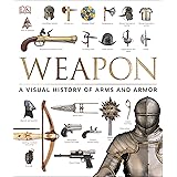 Weapon: A Visual History of Arms and Armor