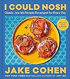 I Could Nosh: Classic Jew-ish Recipes Revamped for