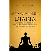 Autodisciplina diária: Hábitos e exercícios diários para desenvolver a autodisciplina e alcançar seus objetivos… book cover