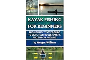 Kayak Fishing for Beginners: The Ultimate Starter Guide to Gear, Techniques, Safety, and Ethical Angling