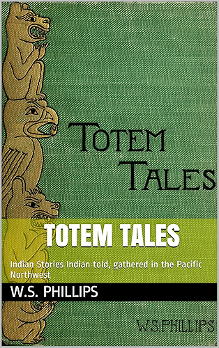 Download Totem Tales: Indian Stories Indian told, gathered in the Pacific Northwest (English Edition) PDF