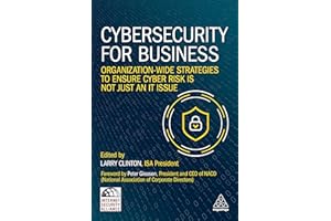 Cybersecurity for Business: Organization-Wide Strategies to Ensure Cyber Risk Is Not Just an IT Issue