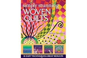 Simply Stunning Woven Quilts: 11 Easy Techniques, Great Results