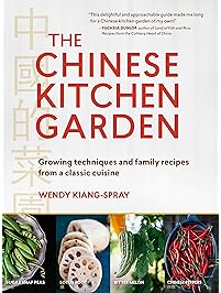 The Chinese Kitchen Garden: Growing Techniques and Family Recipes from a Classic Cuisine