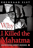 Why I Killed the Mahatma: Understanding Godse's Defence