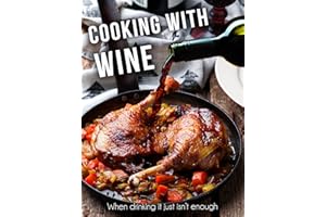 Cooking with Wine: When drinking it just isn't enough [A Wine Cookbook] (Recipe Top 50s Book 134)