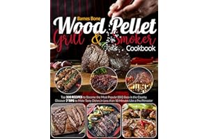 Wood Pellet Grill & Smoker Cookbook: Top 300 Recipes to Become the Most Popular BBQ Boss in the County | Discover 7 TIPS to M