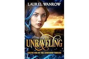 The Unraveling, Volume One of The Luminated Threads: A Steampunk Fantasy Romance