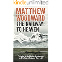 The Railway to Heaven: From the U.K. to Tibet on the longest and highest railways in the world book cover The Railway to Heaven: From the U.K. to Tibet on the longest and highest railways in the world book cover