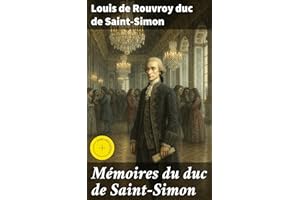 Mémoires du duc de Saint-Simon: Édition enrichie. Siècle de Louis XIV, la régence, Louis XV (French Edition)