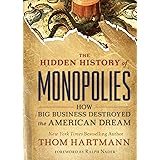 The Hidden History of Monopolies: How Big Business Destroyed the American Dream