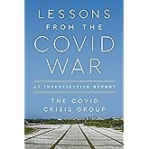 Lessons from the Covid War: An Investigative Report