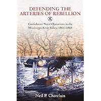 Defending the Arteries of Rebellion: Confederate Naval Operations in the Mississippi River Valley, 1861-1865 book cover Defending the Arteries of Rebellion: Confederate Naval Operations in the Mississippi River Valley, 1861-1865 book cover