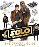 Solo: A Star Wars Story The Official Guide