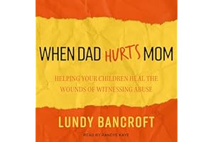 When Dad Hurts Mom: Helping Your Children Heal the Wounds of Witnessing Abuse