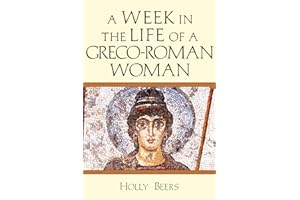 A Week in the Life of a Greco-Roman Woman (A Week in the Life Series)