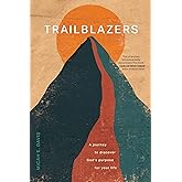 Trailblazers: A Journey to Discover God’s Purpose for Your Life