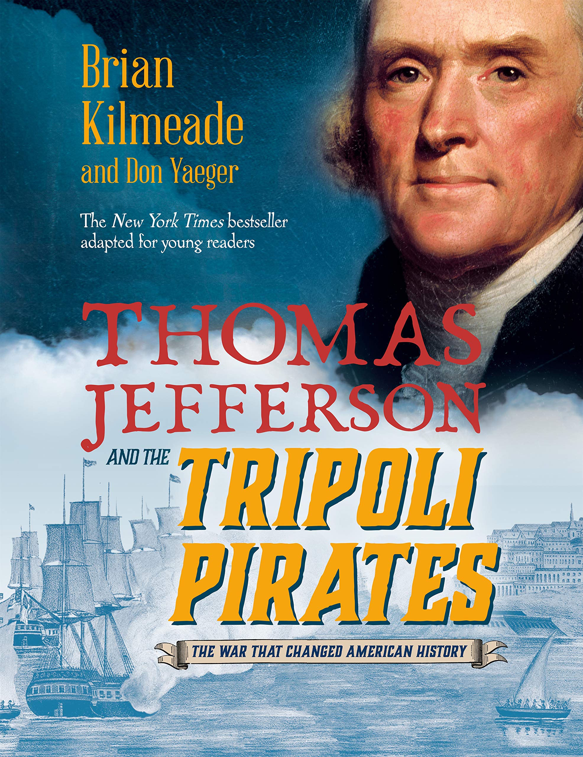 Thomas Jefferson And The Tripoli Pirates Young Readers Adaptation The War That Changed American History Kilmeade Brian Yaeger Don 9780425288955 Amazon Com Books