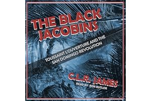 The Black Jacobins: Toussaint L'Ouverture and the San Domingo Revolution