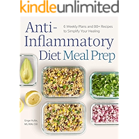 Anti-Inflammatory Diet Meal Prep: 6 Weekly Plans and 80+ Recipes to Simplify Your Healing book cover Anti-Inflammatory Diet Meal Prep: 6 Weekly Plans and 80+ Recipes to Simplify Your Healing book cover