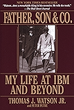 Father, Son & Co.: My Life at IBM and Beyond