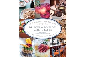 Denver & Boulder Chef's Table: Extraordinary Recipes From The Colorado Front Range