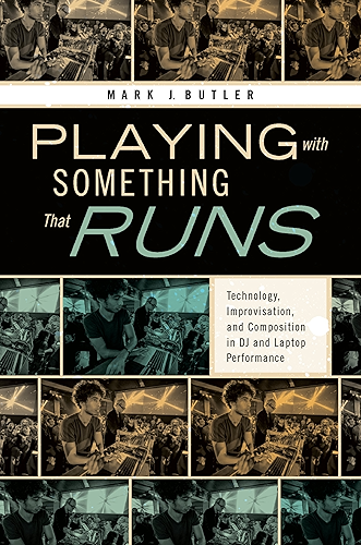 Download Playing with Something That Runs: Technology, Improvisation, and Composition in DJ and Laptop Performance (English Edition) PDF