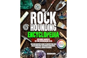 The Rockhounding Encyclopedia: The Gem Hunter’s Guide to Identifying and Collecting Over 100 Unique Gemstones, Minerals, Foss
