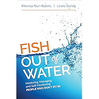 Fish Out of Water: Mentoring, Managing, and Self-Monitoring People Who Don′t Fit In book cover