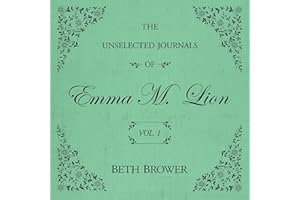The Unselected Journals of Emma M. Lion: Vol. 1: The Unselected Journals of Emma M. Lion, Book 1